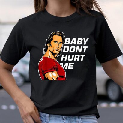 Baby Don't Hurt Me Shirt, Mike O'Hearn Funny T-shirt, Baby Dont Hurt Me T Shirt, Ohearn Shirt