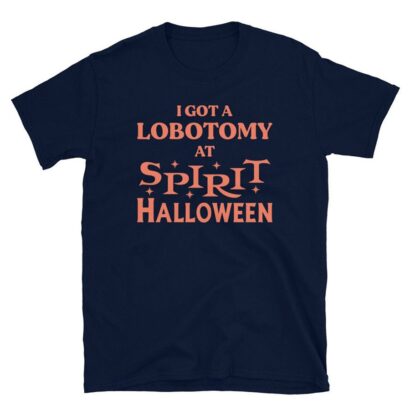 I Got A Lobotomy At Spirit Halloween T-Shirt, Funny shirt, Trending shirt