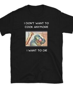 Chef Rat Want to Die Oddly Specific Shirt, Funny Shirt, Parody Shirt, Funny Meme Shirt