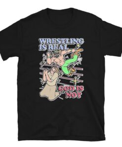 Wrestling Is Real, God Is Not shitt, Trending shirt, Funny shirt