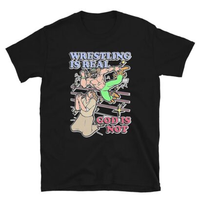 Wrestling Is Real, God Is Not shitt, Trending shirt, Funny shirt