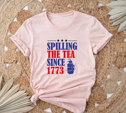 Spilling The Tea Since 1773, Happy 4th Of July Shirt, Independence Day Shirt, Red White Blue Shirt