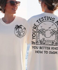 If You're Testing My Waters You Better Know How To Swim Sweatshirt, Trendy boho Shirt