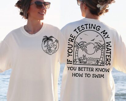 If You're Testing My Waters You Better Know How To Swim Sweatshirt, Trendy boho Shirt