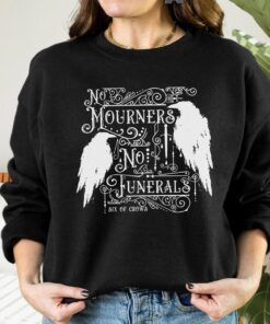 Six of Crow Shirt, No Mourners No Funerals Shirt