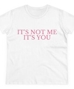 It's Not Me It's You - Women's Fitted Tee, Funny Y2K Style