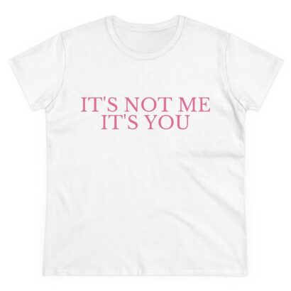 It's Not Me It's You - Women's Fitted Tee, Funny Y2K Style