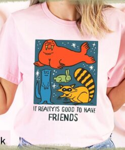 I Really Is Good To Have Friends Rocket Raccoon & Friends Shirts, Racoon, Lylla, Floor, Teefs Shirt, Good To Have Friends shirt