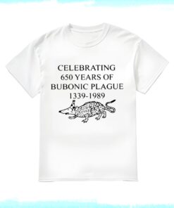 Celebrating 650 Years Of Bubonic Plague 1339-1989 Shirt, Bubonic Plague Shirt, funny shirt