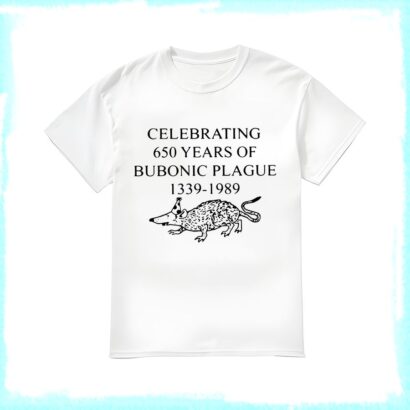 Celebrating 650 Years Of Bubonic Plague 1339-1989 Shirt, Bubonic Plague Shirt, funny shirt