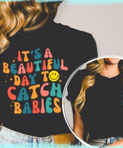 It's A Beautiful Day To Catch Babies Shirt, Labor And Delivery Nurse Gift, OB Doctor Gift, L&D Nurse