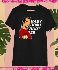 Baby Don't Hurt Me Shirt, Mike O'Hearn Meme Funny Tshirt