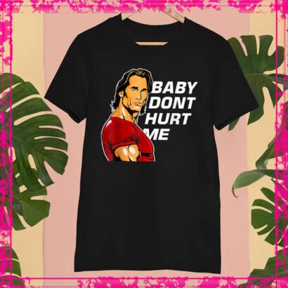 Baby Don't Hurt Me Shirt, Mike O'Hearn Meme Funny Tshirt