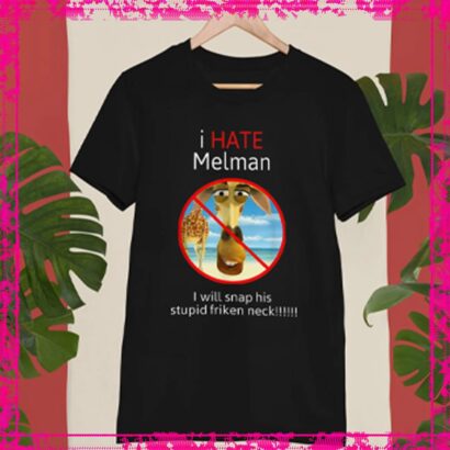 I Hate Melman Shirt, I Will Snap His Stupid friken Neck Funny T-shirt