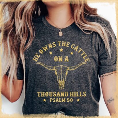 He Owns the Cattle on a Thousand Hills Shirt, Faith Christian Western T-shirt, Psalm 50, Trendy Long Horn