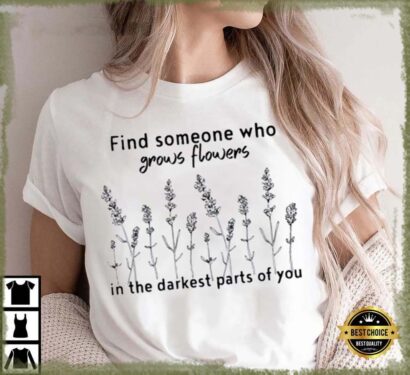 Find Someone Who Grows Flowers In The Darkest Parts Of You Zach Bryan T-Shirt