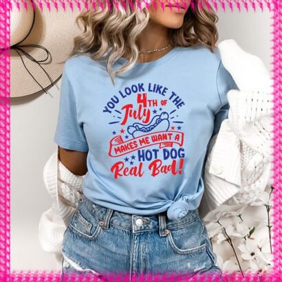 You Look Like The 4th Of July, Independence Day Tee, Funny 4th July Shirt