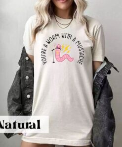 You're A Worm With A Mustache Unisex T-shirt, Pump Rules