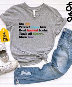 Say Gay Protect Trans Kids Read Banned Books Teach All History Show Love Shirt, LGBTQ Pride Shirt, Equality Shirt, LGBTQ Shirt, Gay Pride