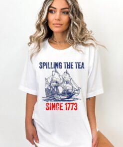 Spilling The Tea Since 1773 Shirt, 4th Of July Shirt