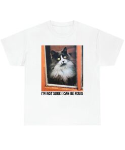 I'm Not Sure I Can Be Fixed shirt, Cat love shirt