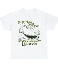 20 Years Ago We Had Steve Irwin Now The World Is Run By Lizards shirt, trending shirt