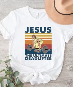 Jesus The Ultimate Deadlifter shirt, Cute Jesus Gift shirt, Funny Christian Shirt