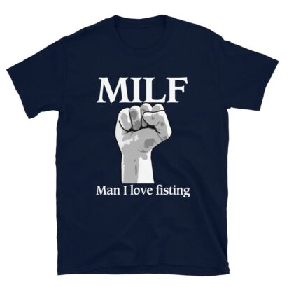 Milf Man I Love Fisting shirt, Milf shirt, Man I Love Fisting shirt