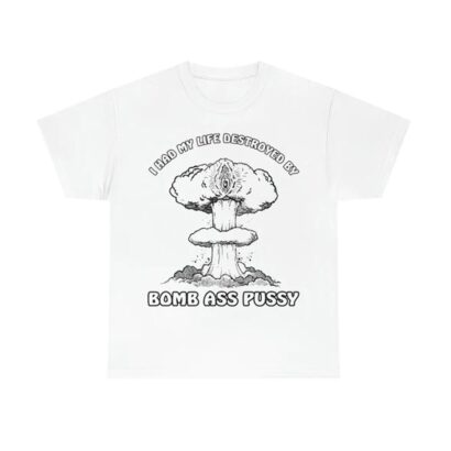 Bomb Ass Pussy shirt, funny shirt