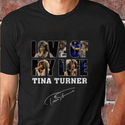 Love of my life Tina Turner Shirt, Rip Tina Turner Tee