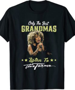 Only the best grandmas listen to Tina Turner shirt, Rip Tina Turner Tee