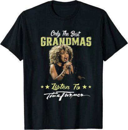 Only the best grandmas listen to Tina Turner shirt, Rip Tina Turner Tee