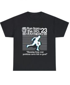 Run from irs the marathon 23 shirt, Running from your problems never left so good tee