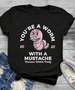 You're A Worm With A Mustache James Tom Ariana Reality T-Shirt, Funny You Are A Worm With A Mustache Reunion Watch Party Shirt,