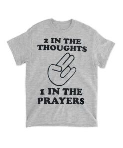 Two In The Thoughts One In The Prayers T-shirt, Funny shirt