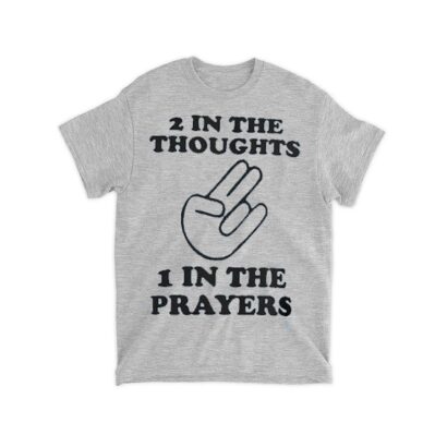 Two In The Thoughts One In The Prayers T-shirt, Funny shirt