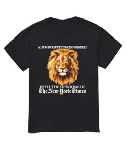 A Lion Doesn't Concern Himself T-shirt, Funny shirt
