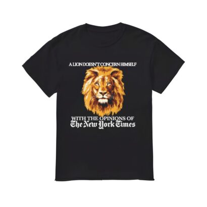 A Lion Doesn't Concern Himself T-shirt, Funny shirt