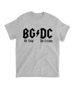 Be Gay Do Crime Shirt, Be Gay Do Crime T-shirt