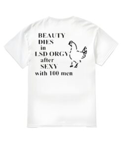 Beauty In Dies Lsd Orgy After Sexy With 100 Men Shirt