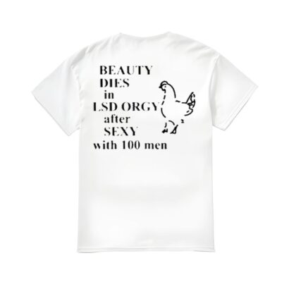 Beauty In Dies Lsd Orgy After Sexy With 100 Men Shirt