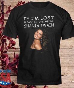 If I'm lost please return me to Shania Twain shirt, Shania Twain Shirt