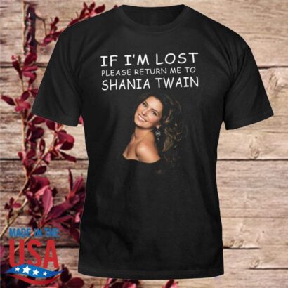 If I'm lost please return me to Shania Twain shirt, Shania Twain Shirt