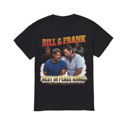 Bill & Frank Shirt, Bill and Frank Rest In Peace King T-shirt