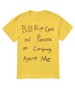 Billy Roy Cyrus And Panera Are Conspiring Against Me Shirt