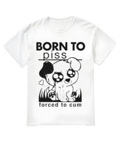 Born To Piss Forced To Cum Shirt