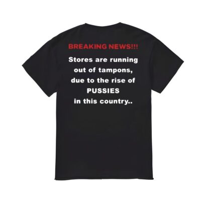 Due To The Rise Of PUSSIES In This Country Shirt