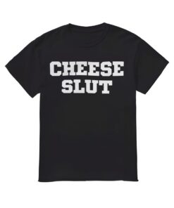 Cheese Slut Shirt, Cheese Slut T-shirt