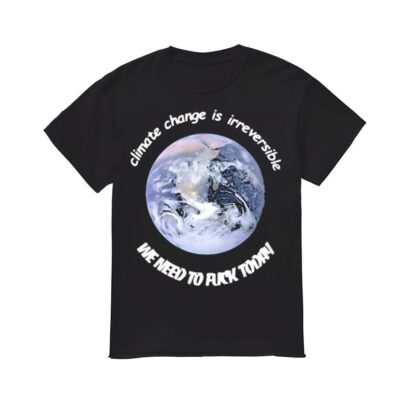 Climate Change Is Irreversible Shirt