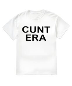 Cunt Era Shirt, Cunt Era T-shirt